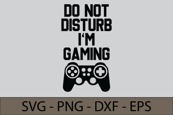 Do Not Disturb I'm Gaming: The Ultimate SVG Cut File for Your Creative Projects