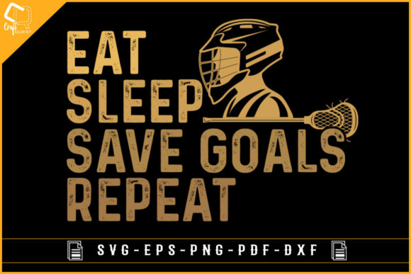 Eat Sleep Save Goals Repeat: The Ultimate Lacrosse SVG Design for Creative Projects